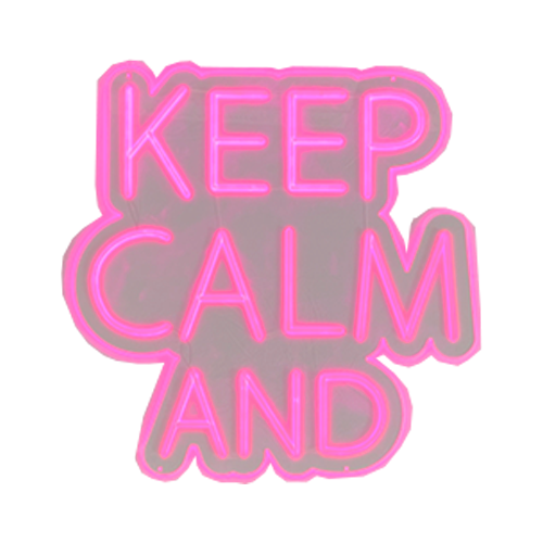 Keep Calm And - Pink LED Neon