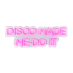 Disco Made Me Do It - Pink LED Neon